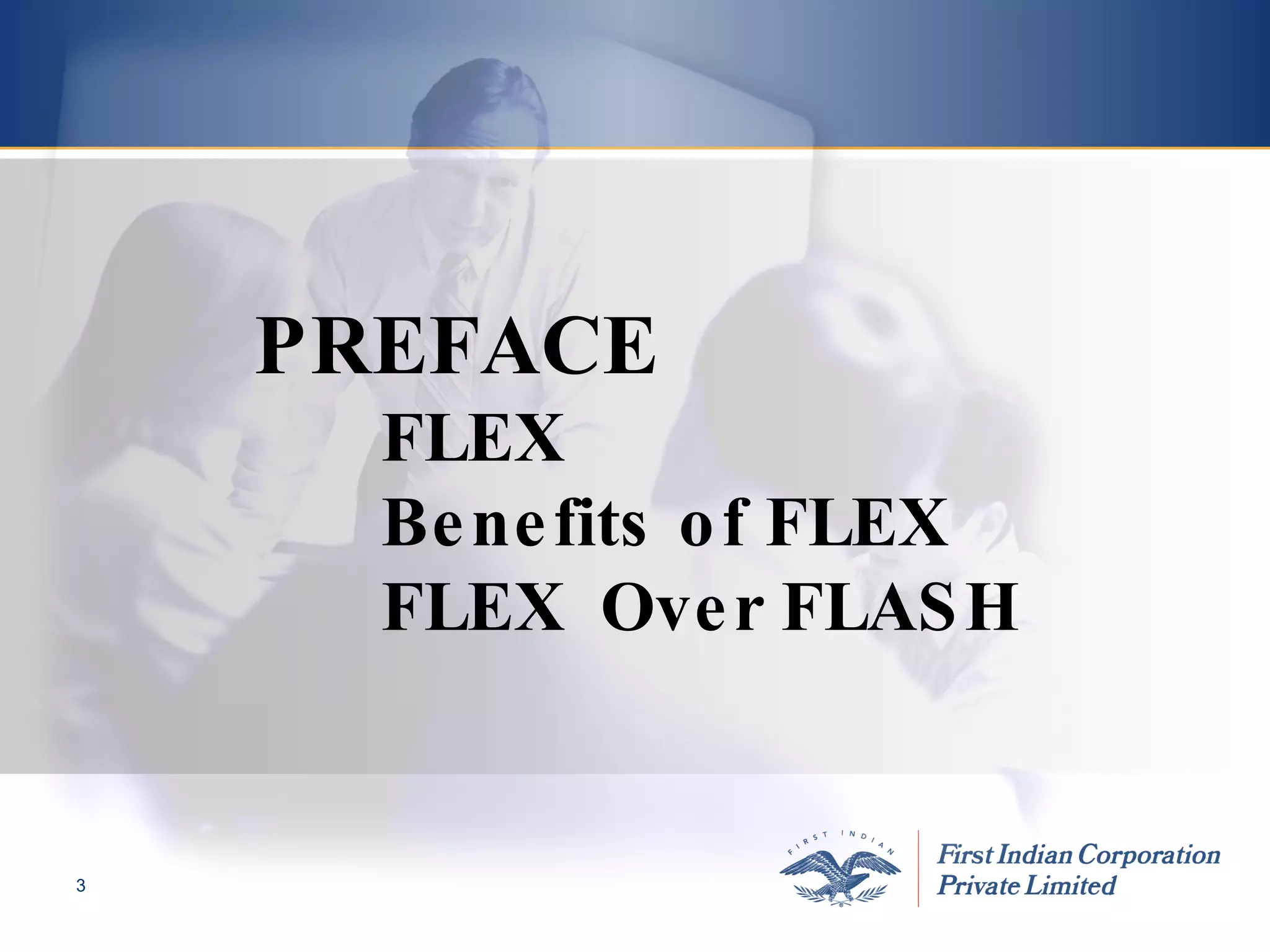 PREFACE FLEX Benefits of FLEX FLEX  Over FLASH 