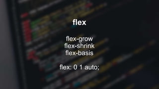 align-self
flex-start
flex-end
center
stretch
baseline
 