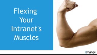 Flexing
Your
Intranet's
Muscles
 