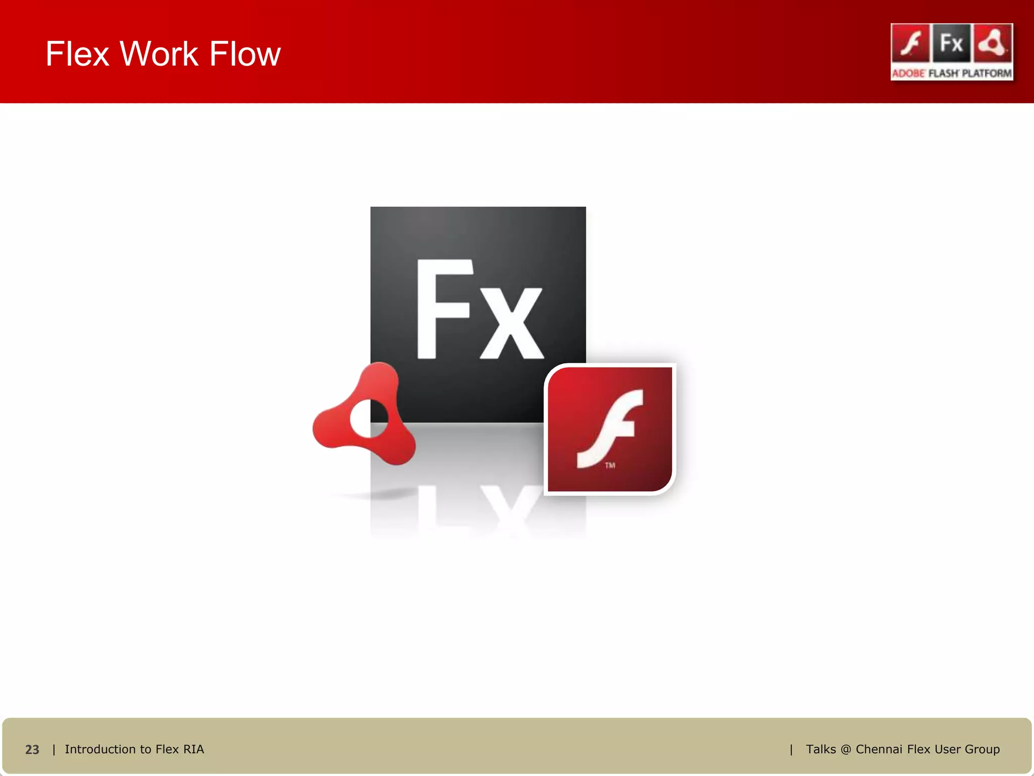 Flex Work Flow




23 | Introduction to Flex RIA   |   Talks @ Chennai Flex User Group
 