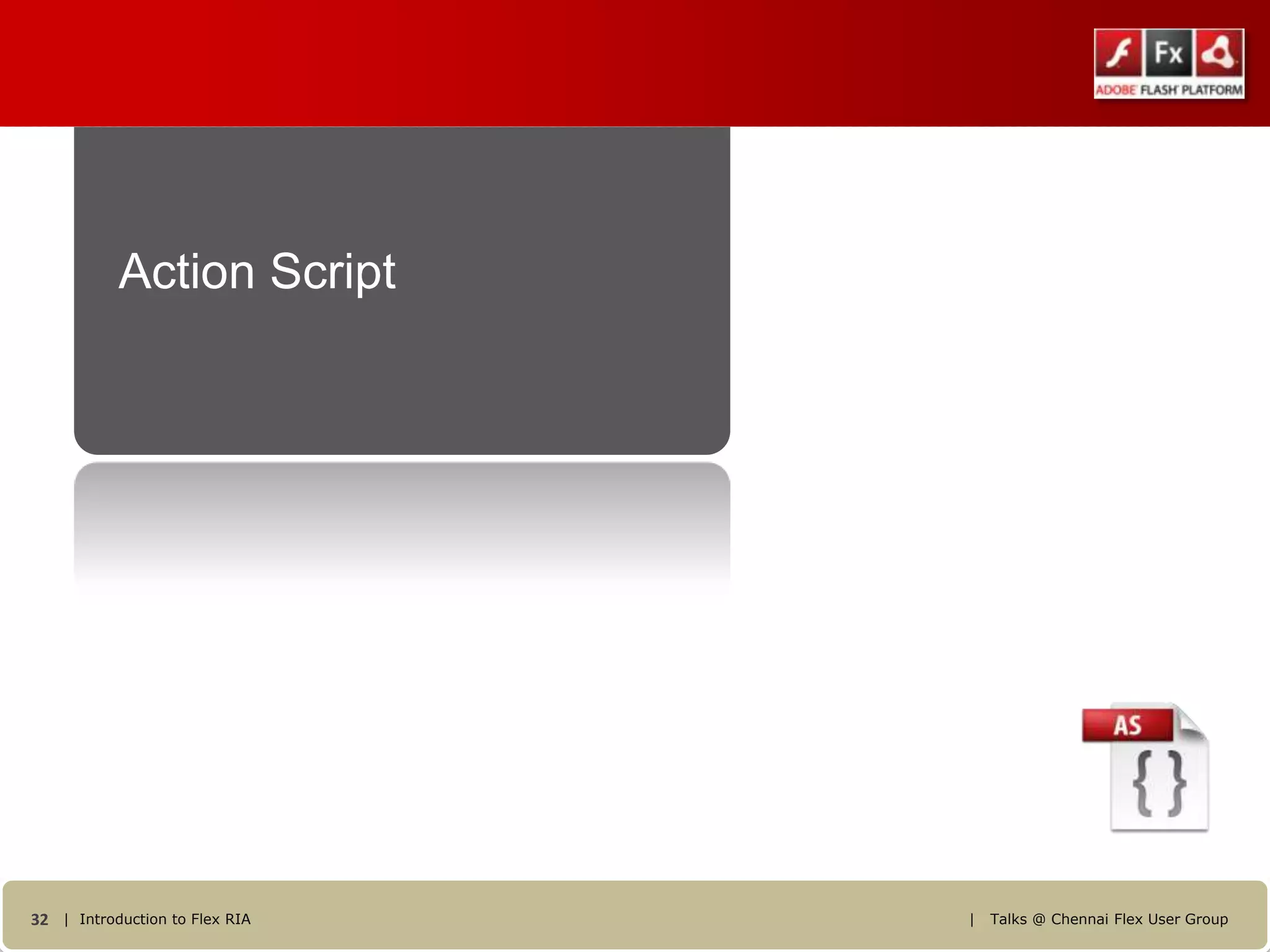 Action Script




32 | Introduction to Flex RIA   |   Talks @ Chennai Flex User Group
 