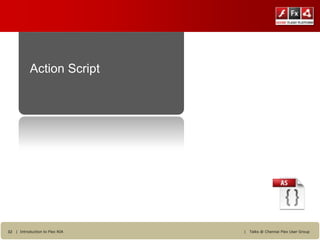 Action Script




32 | Introduction to Flex RIA   |   Talks @ Chennai Flex User Group
 