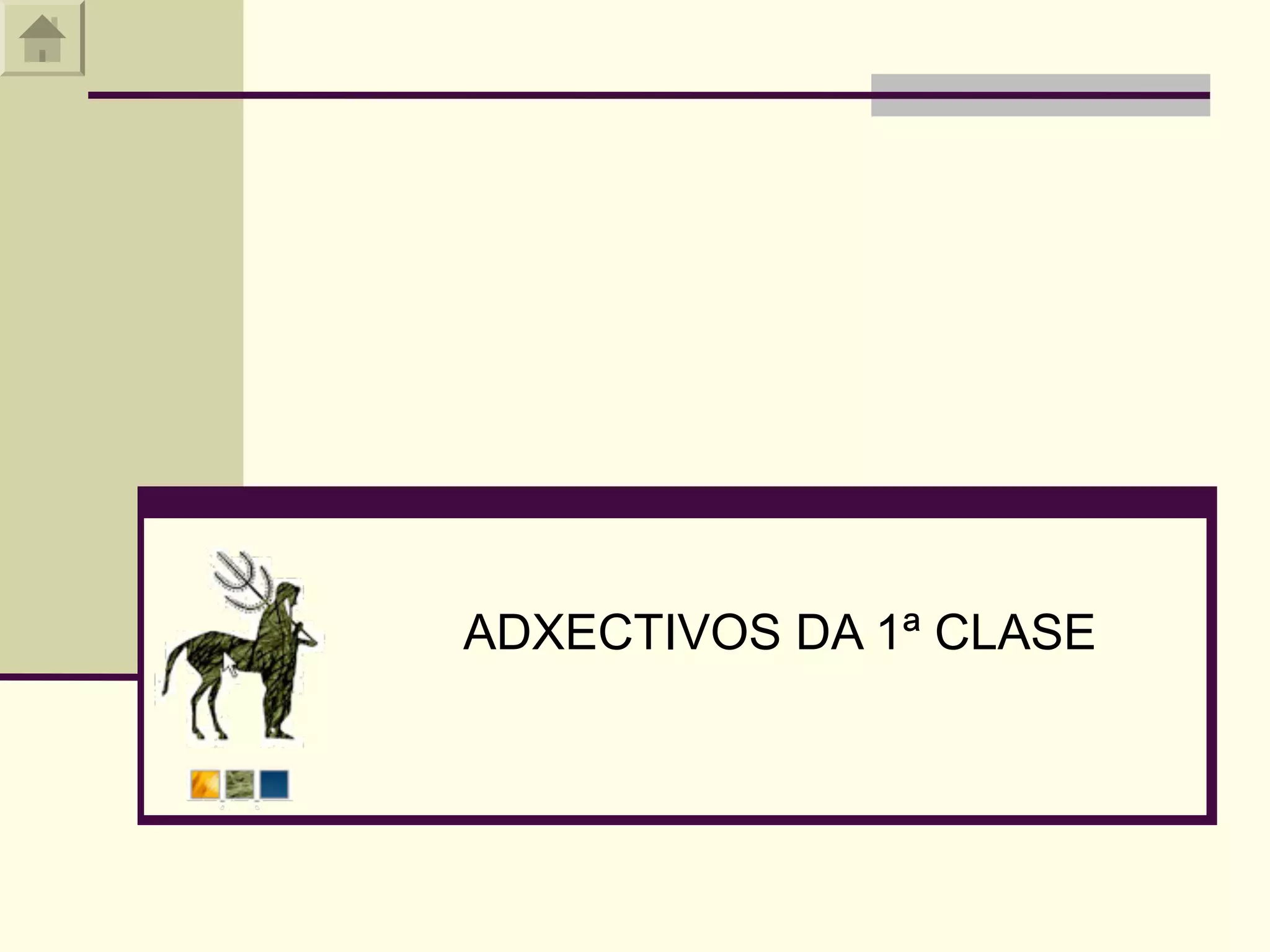 ADXECTIVOS DA 1ª CLASE
 