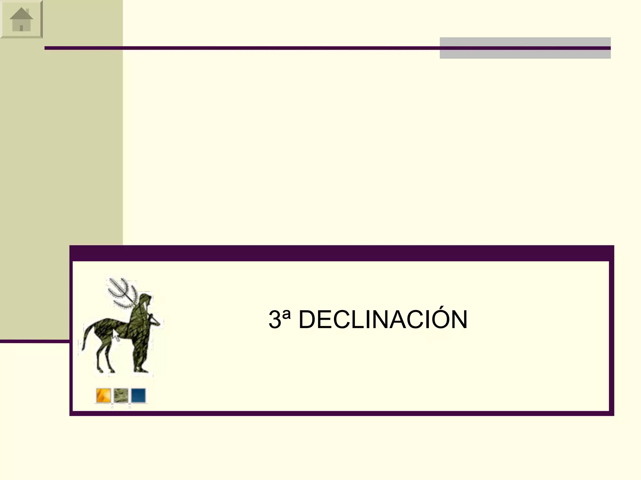 3ª DECLINACIÓN
 