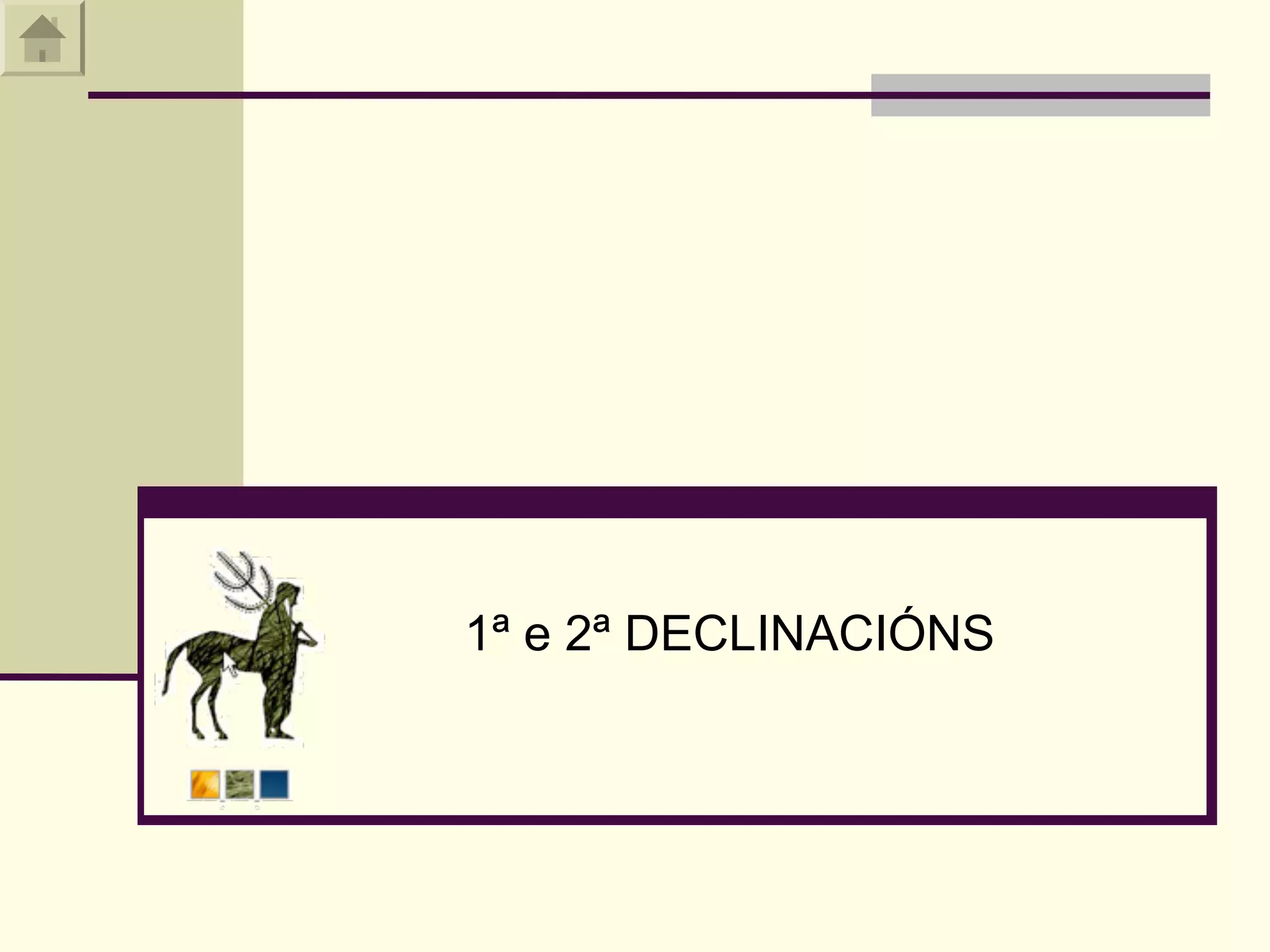 1ª e 2ª DECLINACIÓNS
 