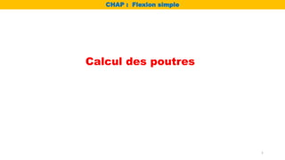 Calcul des poutres
CHAP : Flexion simple
1
 