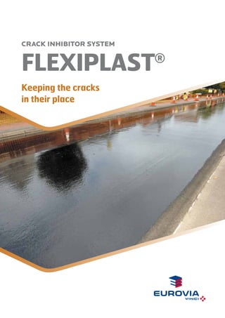 CRACK INHIBITOR SYSTEM

FLEXIPLAST

®

Keeping the cracks
in their place

 