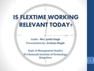 Guide - Mrs. Jyothi Singh
Presentation by- Archana Hegde
Dept. of Management Studies
M S Ramaiah Institute of Technology,
Bengaluru
1
 