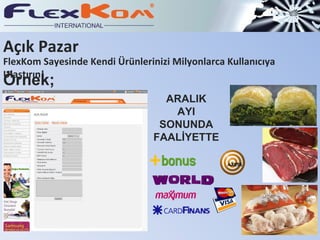 Açık Pazar FlexKom Sayesinde Kendi Ürünlerinizi Milyonlarca Kullanıcıya Ulaştırın! Örnek; Aralık sonunda açılıyor yazılacak Kredi kartı sistemlerinin resimlerini ekle ARALIK AYI SONUNDA FAALİYETTE 