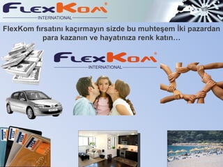 FlexKom fırsatını kaçırmayın sizde bu muhteşem İki pazardan para kazanın ve hayatınıza renk katın… 