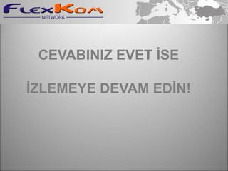 FLEXKOM Türkiye startışimdi başlıyor. FLEXKOM SİTELERİwww.flexkom.comwww.flexkom.orgDistribütör BackofficeSitesiMüşteri AlışverişSitesi