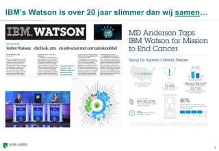6
IBM’s Watson is over 20 jaar slimmer dan wij samen…
 