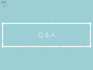 Q & A
18
 