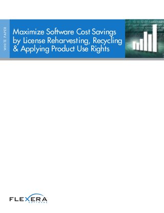 WHITEPAPER
Maximize Software Cost Savings
by License Reharvesting, Recycling
& Applying Product Use Rights
 