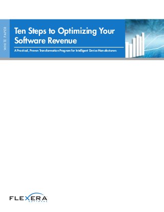 WHITEPAPER
Ten Steps to Optimizing Your
Software Revenue
A Practical, Proven Transformation Program for Intelligent Device Manufacturers
 
