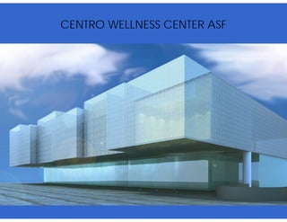 CENTRO WELLNESS CENTER ASF
 