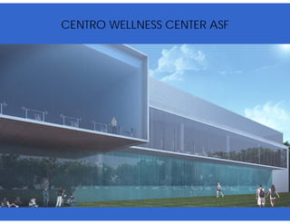 CENTRO WELLNESS CENTER ASF
 