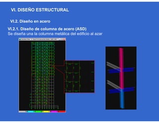 VI. DISEÑO ESTRUCTURAL
VI.2. Diseño en acero
VI.2.1. Diseño de columna de acero (ASD)
Se diseña una la columna metálica del edificio al azar
 