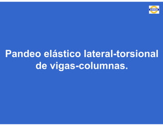 Pandeo elástico lateral-torsional
de vigas-columnas.
 