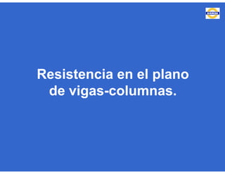Resistencia en el plano
de vigas-columnas.
 
