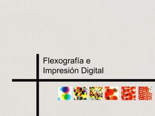 Flexografía eImpresión Digital 