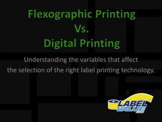 Understanding the variables that affect
the selection of the right label printing technology.
 