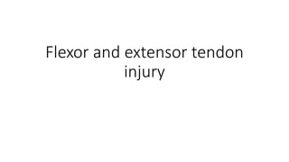 Flexor and extensor tendon
injury
 