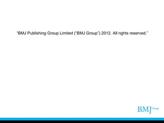 “BMJ Publishing Group Limited (“BMJ Group”) 2012. All rights reserved.”

 