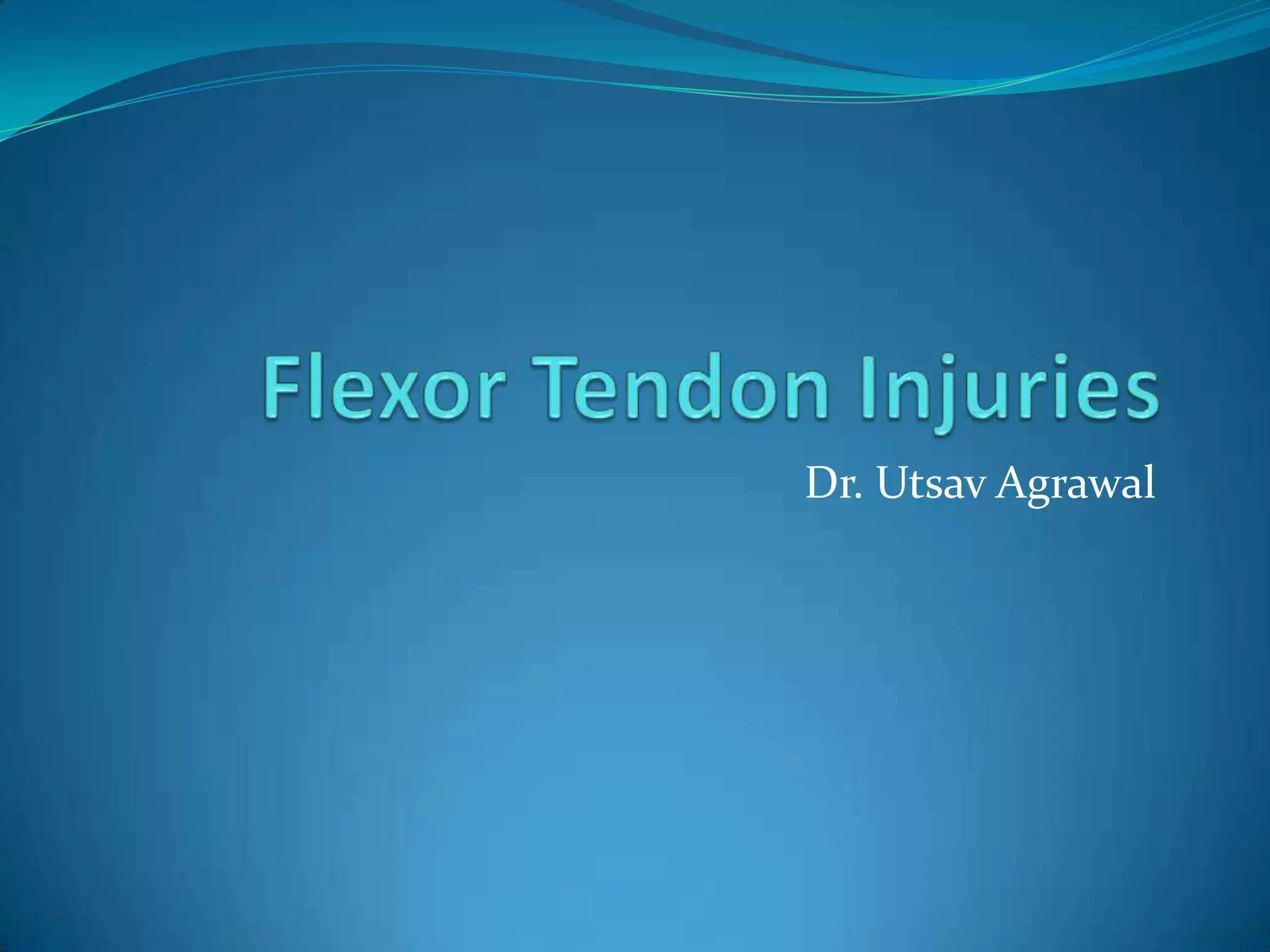 Flexor tendon injuries_UTSAV | PPT