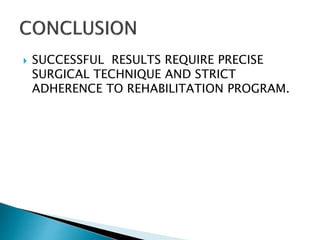  SUCCESSFUL RESULTS REQUIRE PRECISE
SURGICAL TECHNIQUE AND STRICT
ADHERENCE TO REHABILITATION PROGRAM.
 