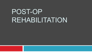POST-OP
REHABILITATION
 