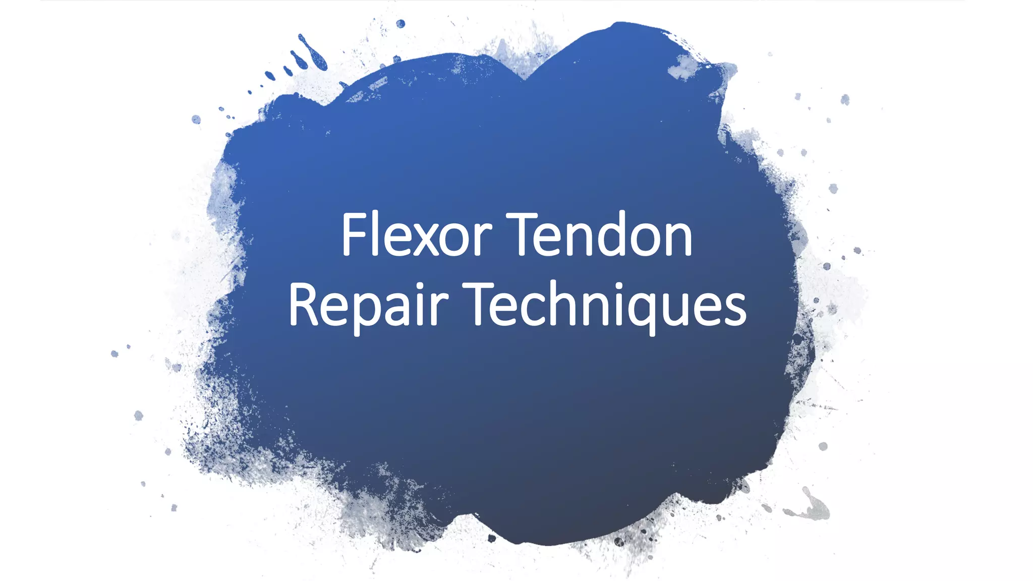 Flexor Tendon
Repair Techniques
 