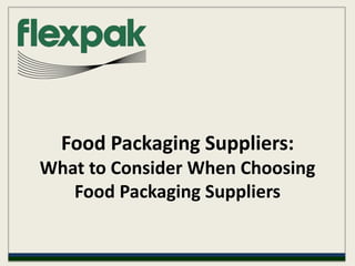Food Packaging Suppliers:
What to Consider When Choosing
   Food Packaging Suppliers
 