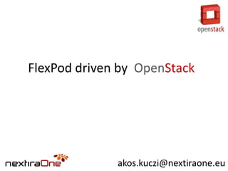 FlexPod driven by OpenStack

akos.kuczi@nextiraone.eu

 