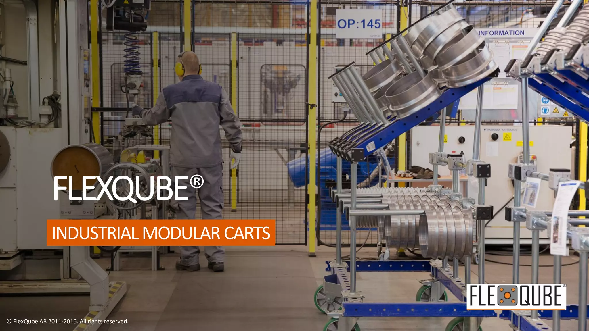 FLEXQUBE®
INDUSTRIALMODULARCARTS
© FlexQube AB 2011-2016. All rights reserved.
 