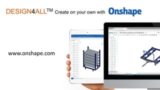 DESIGN4ALLTM Create on your own with
www.onshape.com
 