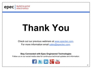 20
Thank You
Check out our previous webinars at www.epectec.com.
For more information email sales@epectec.com.
Stay Connected with Epec Engineered Technologies
Follow us on our social media sites for continuous technical updates and information:
 