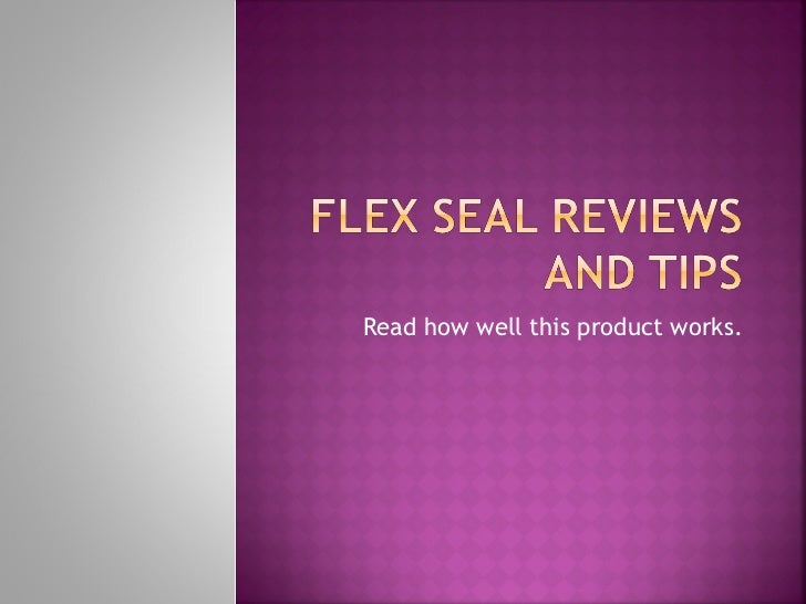 Flex seal reviews and tips