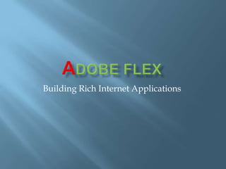 ADOBE Flex  Building Rich Internet Applications 