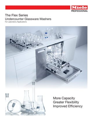 The Flex Series
Undercounter Glassware Washers
For Laboratory Applications
More Capacity
Greater Flexibility
Improved Efficiency
 
