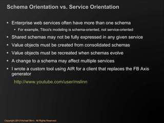 Schema Orientation vs. Service Orientation <ul><li>Enterprise web services often have more than one schema </li></ul><ul><...