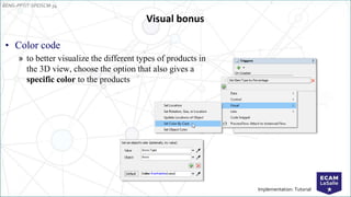EENG-PPT/T-SPEISCM-34
Implementation: Tutorial
Visual bonus
• Color code
» to better visualize the different types of products in
the 3D view, choose the option that also gives a
specific color to the products
 