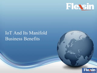IoT And Its Manifold
Business Benefits
 