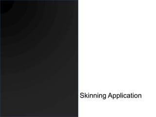 Skinning Application
 