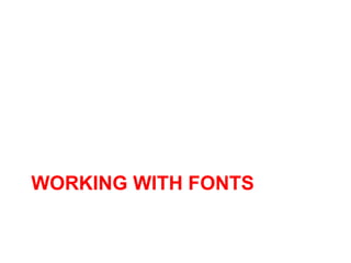 WORKING WITH FONTS
 