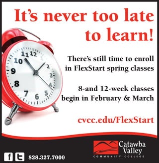 It’s never too late
to learn!
There’s still time to enroll
in FlexStart spring classes
8-and 12-week classes
begin in February & March
cvcc.edu/FlexStart
828.327.7000
 