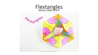 FlextanglesScience, Math, & Art!
 
