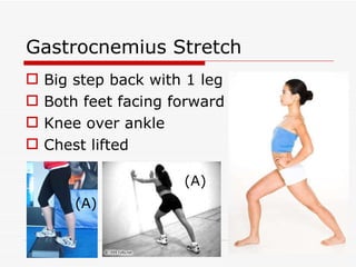 Gastrocnemius Stretch Big step back with 1 leg Both feet facing forward Knee over ankle Chest lifted (A) (A) 
