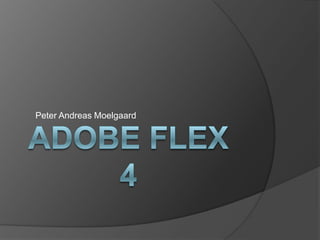 ADOBE Flex 4 Peter Andreas Moelgaard 