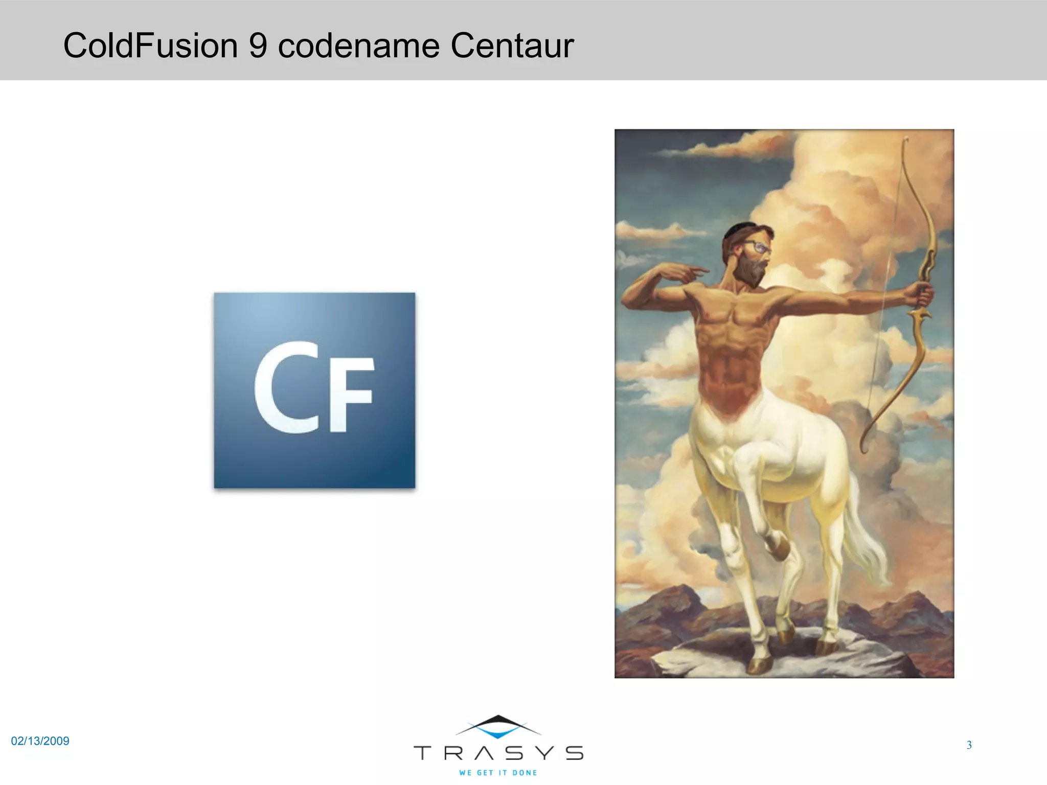 ColdFusion 9 codename Centaur 02/13/2009 